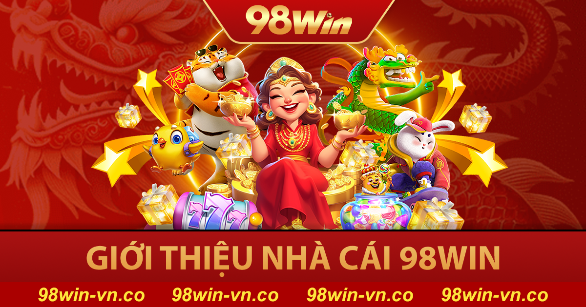 98WIN 🏆【98 WIN】- Link Vào Nhà Cái 98WIN.COM Tặng 98K 37 Giới thiệu nhà cái 98win