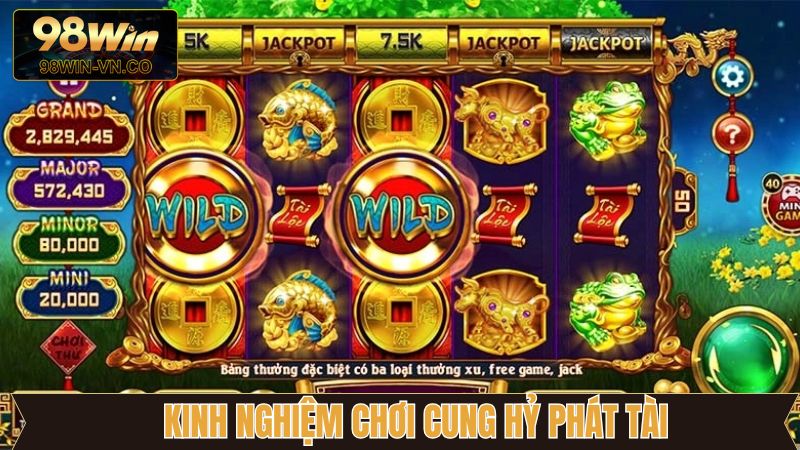 Kinh nghiệm khi tham gia cung hỷ phát tài thắng lớn 98Win