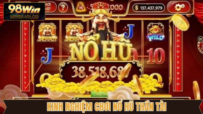 Kinh nghiệm chinh phục nổ hũ thần tài chắc thắng